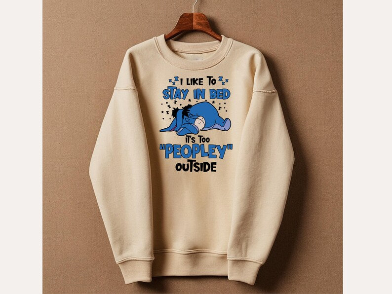I Like To Stay In Bed It's Too Peopley Outside Sweatshirt | Disney Gift, Disney Eeyore Shirt, Introvert Gift, Anxiety Shirt