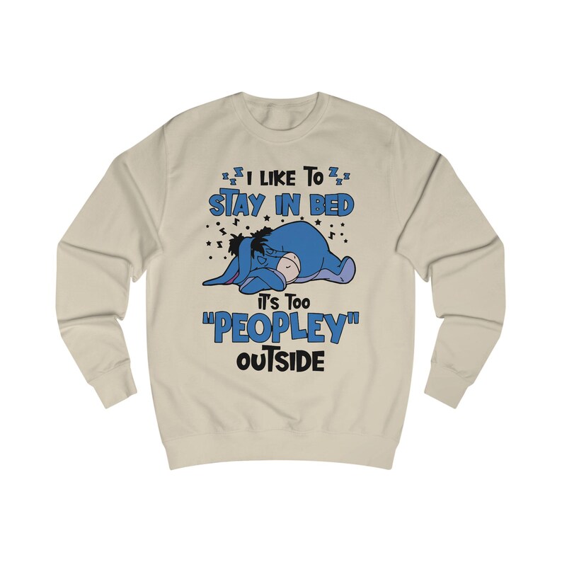 I Like To Stay In Bed It's Too Peopley Outside Sweatshirt | Disney Gift, Disney Eeyore Shirt, Introvert Gift, Anxiety Shirt