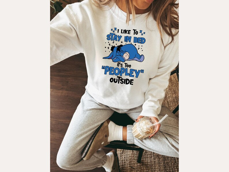 I Like To Stay In Bed It's Too Peopley Outside Sweatshirt | Disney Gift, Disney Eeyore Shirt, Introvert Gift, Anxiety Shirt