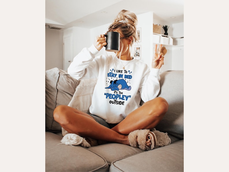 I Like To Stay In Bed It's Too Peopley Outside Sweatshirt | Disney Gift, Disney Eeyore Shirt, Introvert Gift, Anxiety Shirt