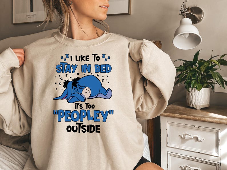 I Like To Stay In Bed It's Too Peopley Outside Sweatshirt | Disney Gift, Disney Eeyore Shirt, Introvert Gift, Anxiety Shirt