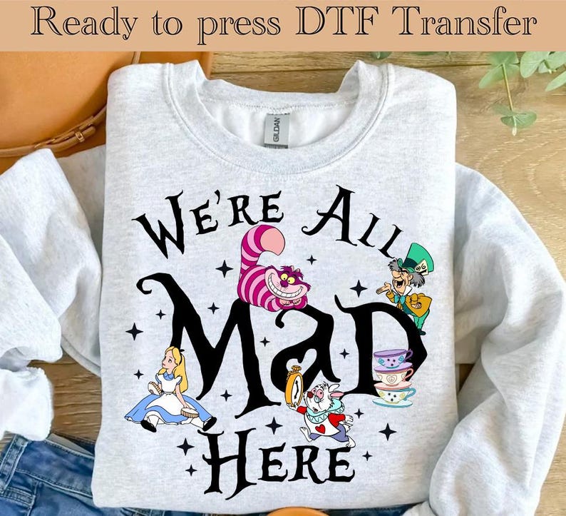 Alice In Wonderland We're All Mad Here DTF Transfer, in product image 1
