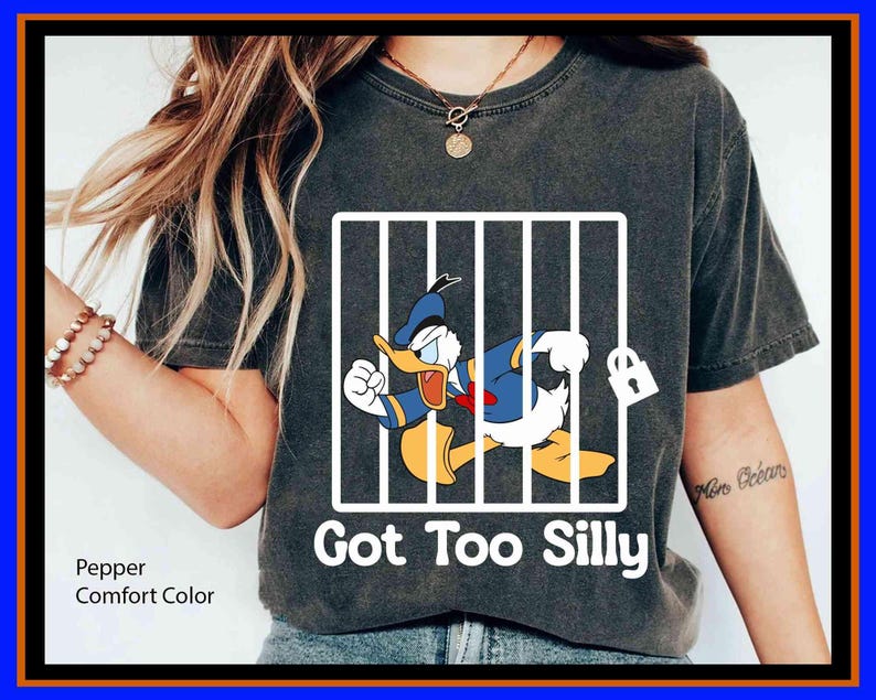 Donald Duck Got Too Silly Funny Shirt Disneyland Family Matching Magic Kingdom Tee Gift | Unisex Adult Kid Cotton T-Shirt Hoodie Gift GU410