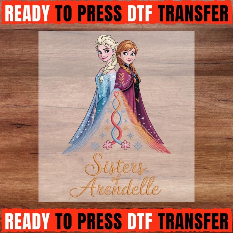 Frozen Sisters DTF Transfer, Elsa and Anna Sisters of Arendelle, Princess Ready to Press DTF, Sister Love Shirt Transfer